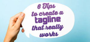6 Tips to Create a Tagline That Really Works